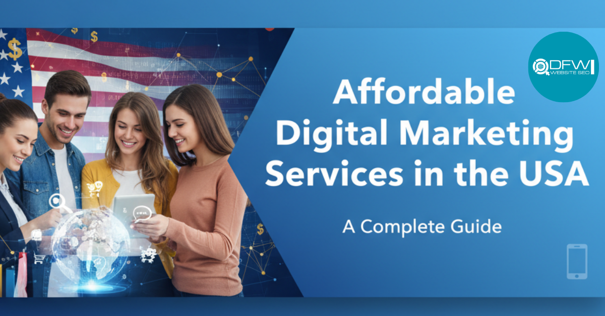 Affordable Digital Marketing Services in the USA: A Complete Guide