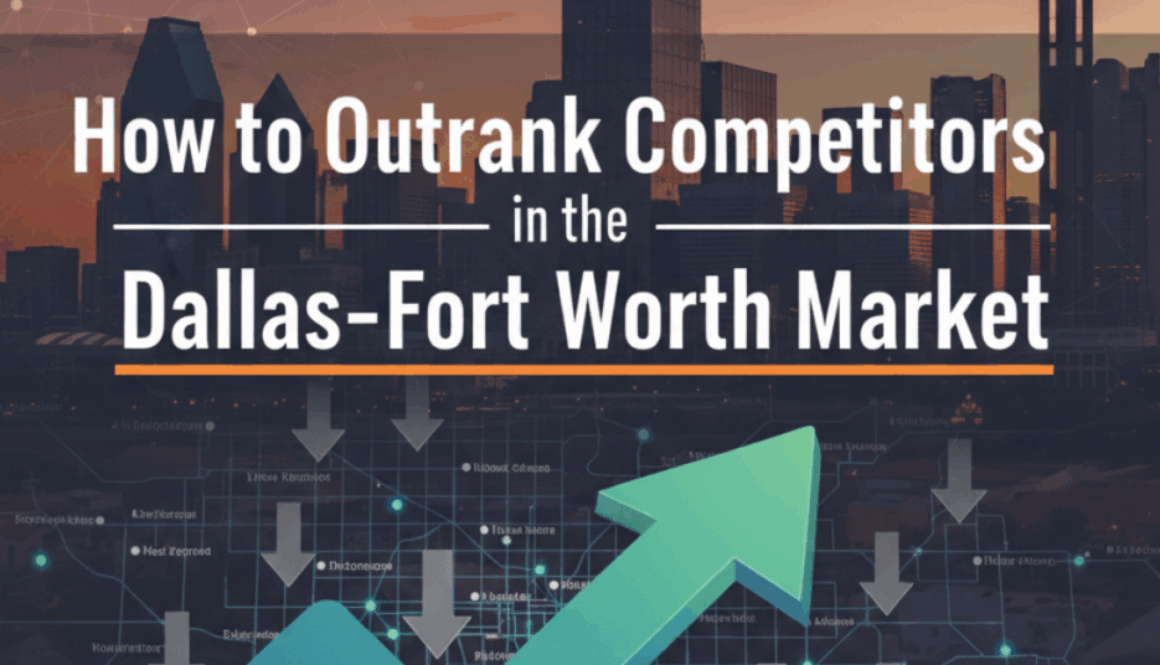 How to Outrank Competitors in the Dallas–Fort Worth Market How to Outrank Competitors in the Dallas–Fort Worth Market