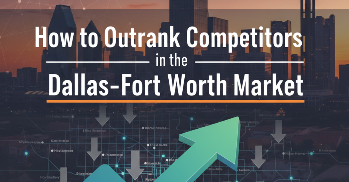 How to Outrank Competitors in the Dallas–Fort Worth Market