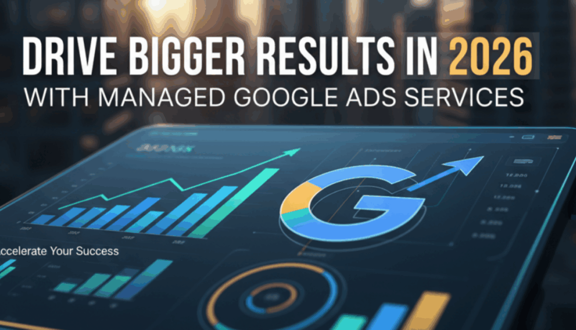 Drive Bigger Results in 2026 with Managed Google Ads Services Drive Bigger Results in 2026 with Managed Google Ads Services