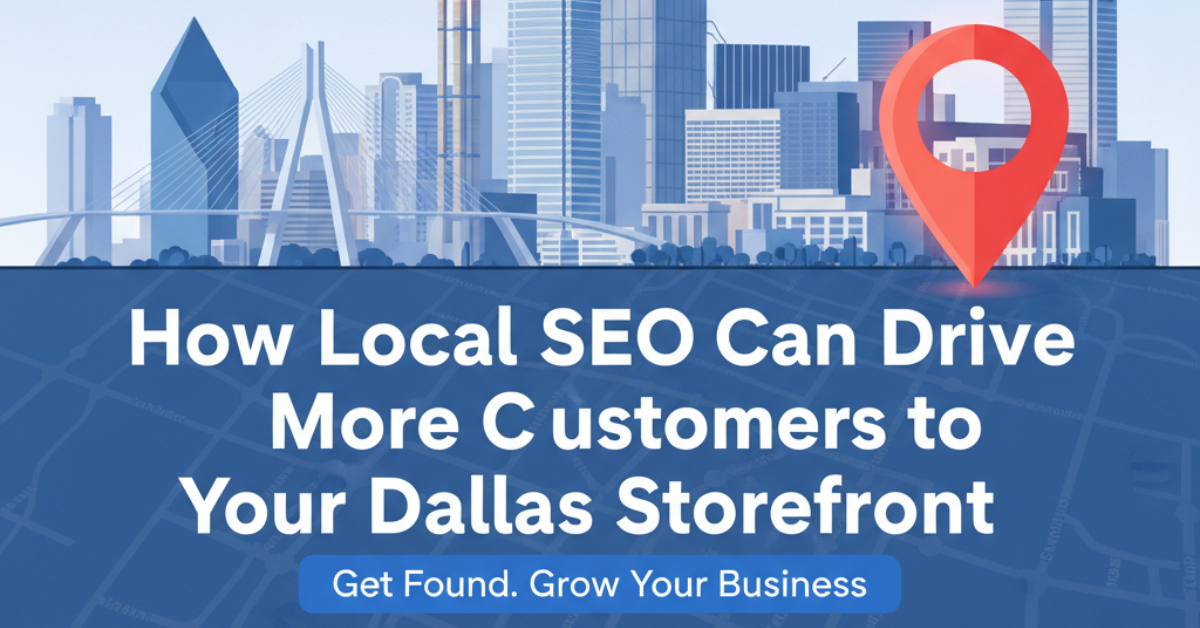 How Local SEO Can Drive More Customers to Your Dallas Storefront