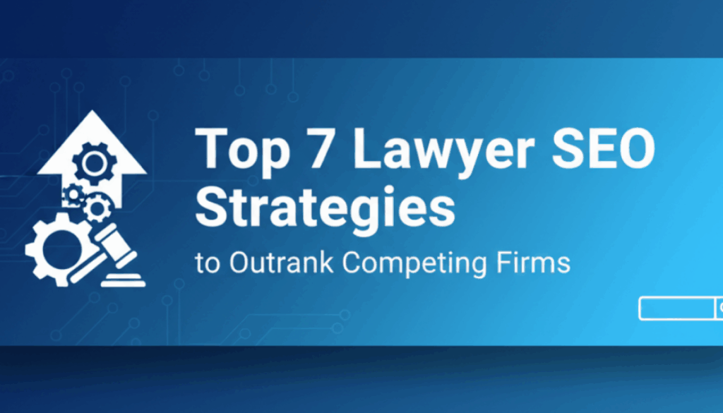 Top 7 Lawyer SEO Strategies to Outrank Competing Firms