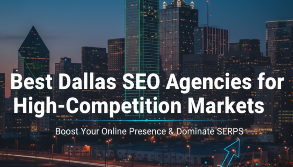 Best Dallas SEO Agencies for High-Competition Markets