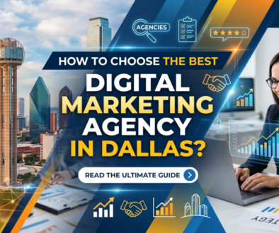 How to Choose the Best Digital Marketing Agency in Dallas