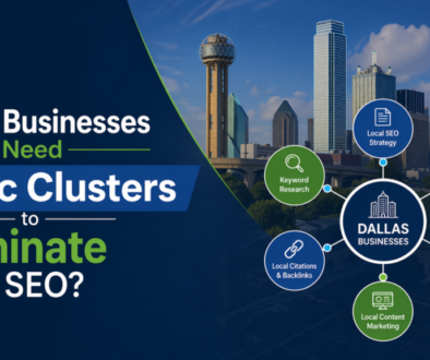 Why Do Dallas Businesses Need Topic Clusters to Dominate Local SEO 