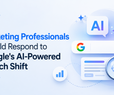 How Marketing Professionals Should Respond to Google&rsquo;s AI-Powered Search Shift