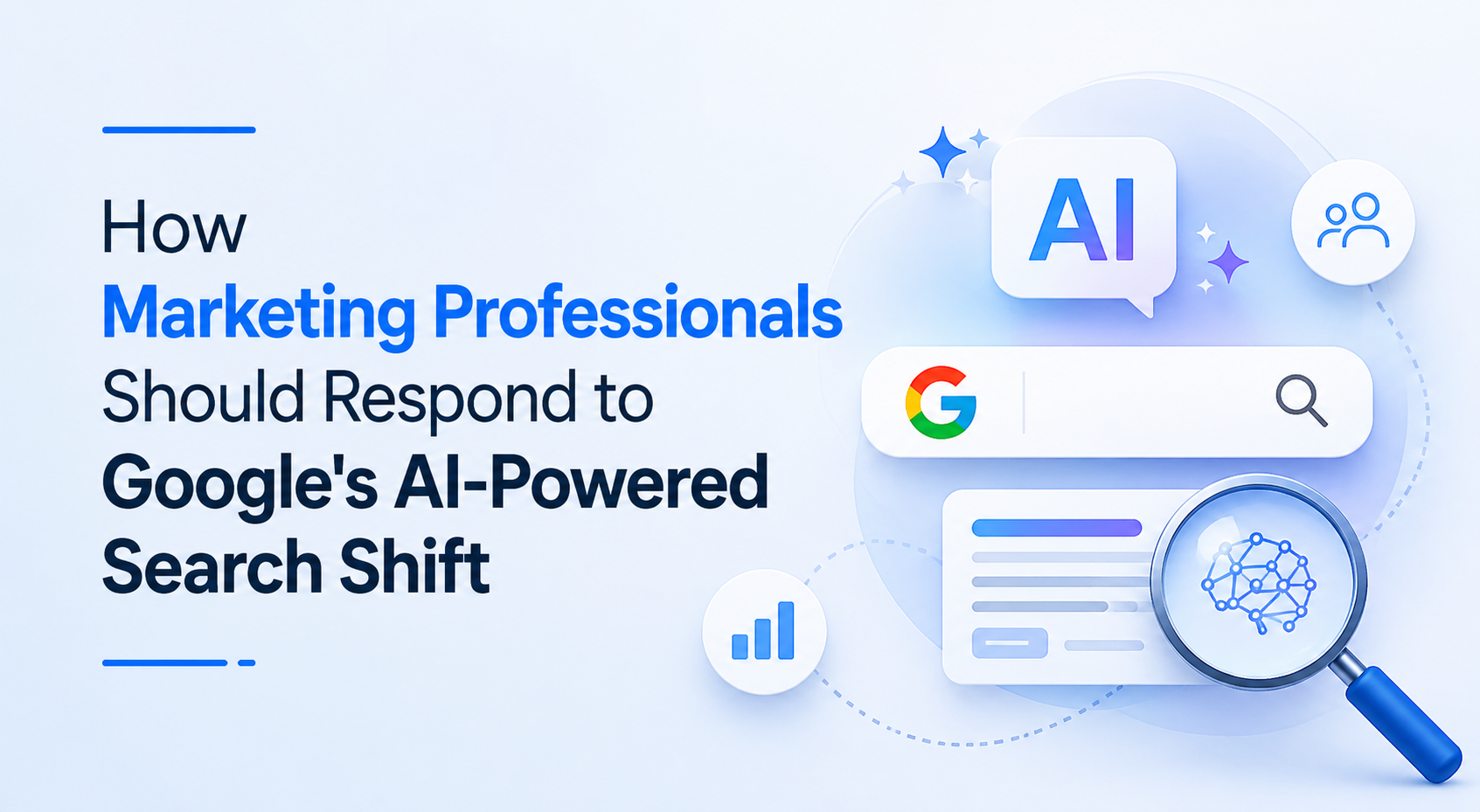 How Marketing Professionals Should Respond to Google’s AI-Powered Search Shift
