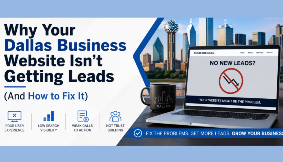 Why Your Dallas Business Website Isn&rsquo;t Getting Leads