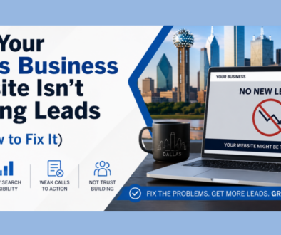 Why Your Dallas Business Website Isn’t Getting Leads