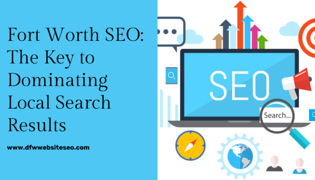 Fort Worth SEO The Key to Dominating Local Search Results